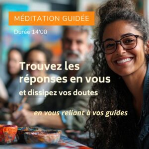 Méditation guidée - Trouvez les réponses en vous et dissipez vos doutes